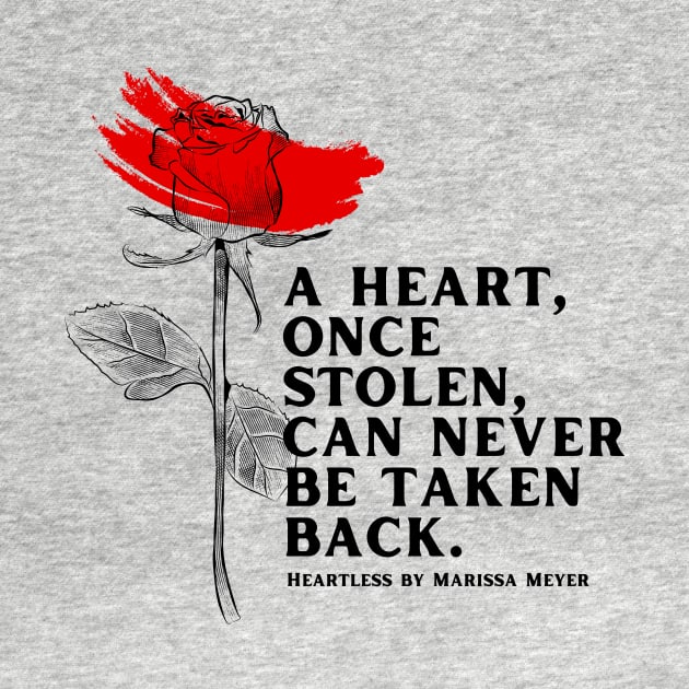 "A heart, once stolen, can never be taken back." - Heartless by Marissa Meyer by The Happy Writer